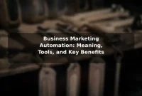 Business Marketing Automation: Meaning, Tools, and Key Benefits