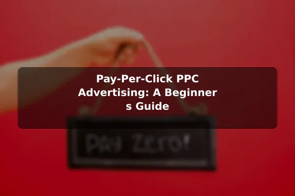 Pay-Per-Click (PPC) Advertising: A Beginner's Guide