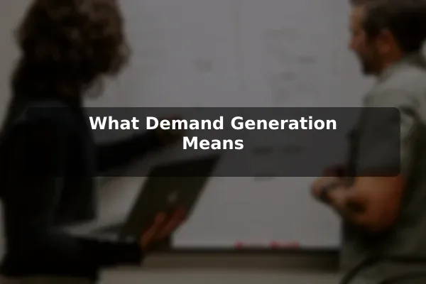 What Demand Generation Means