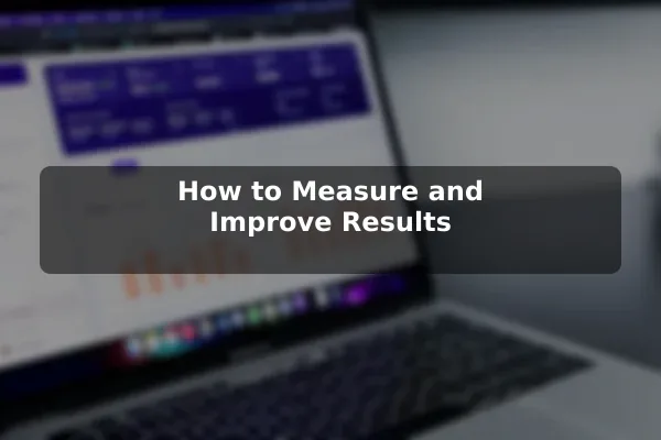 How to Measure and Improve Results