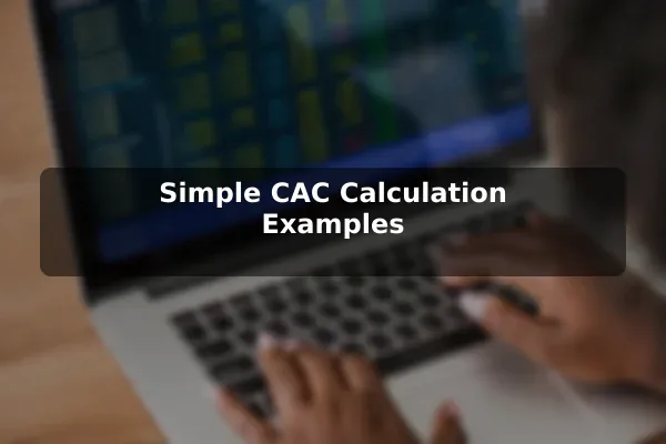 Simple CAC Calculation Examples