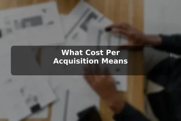 What Cost Per Acquisition Means