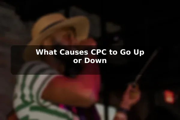 What Causes CPC to Go Up or Down