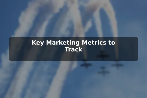 Key Marketing Metrics to Track
