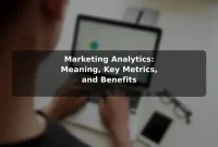 Marketing Analytics: Meaning, Key Metrics, and Benefits Marketing Analytics: Meaning, Key Metrics, and Benefits