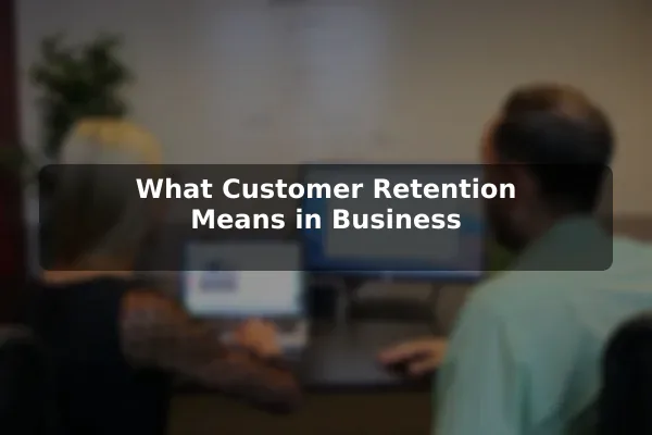 What Customer Retention Means in Business