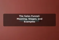 The Sales Funnel: Meaning, Stages, and Examples The Sales Funnel: Meaning, Stages, and Examples