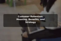 Customer Retention: Meaning, Benefits, and Strategy Customer Retention: Meaning, Benefits, and Strategy