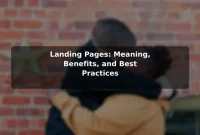Landing Pages: Meaning, Benefits, and Best Practices Landing Pages: Meaning, Benefits, and Best Practices