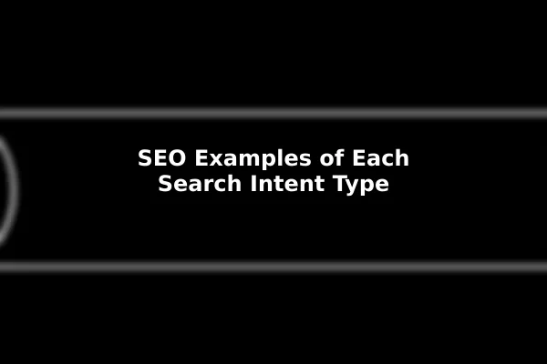 SEO Examples of Each Search Intent Type