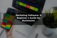 Marketing Software: A Beginner's Guide for Businesses Marketing Software: A Beginner's Guide for Businesses