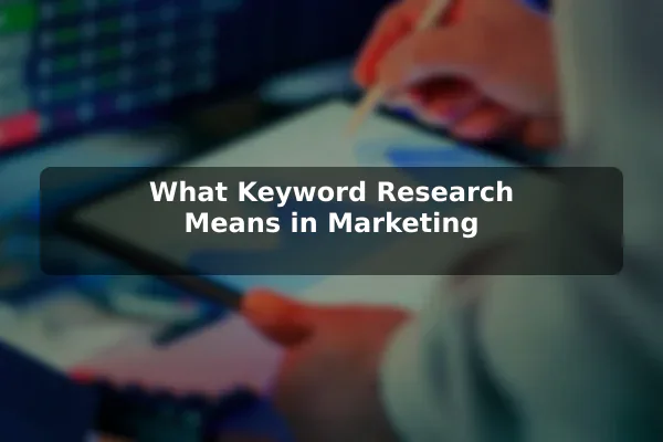 What Keyword Research Means in Marketing