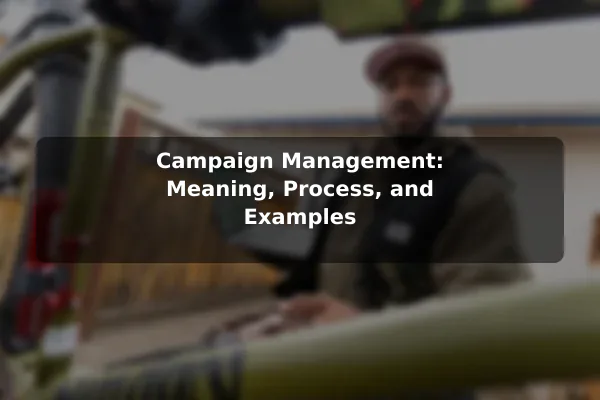 Campaign Management: Meaning, Process, and Examples