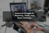 Keyword Research: Meaning, Tools, and Basic Strategy Keyword Research: Meaning, Tools, and Basic Strategy