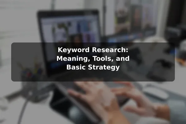 Keyword Research: Meaning, Tools, and Basic Strategy