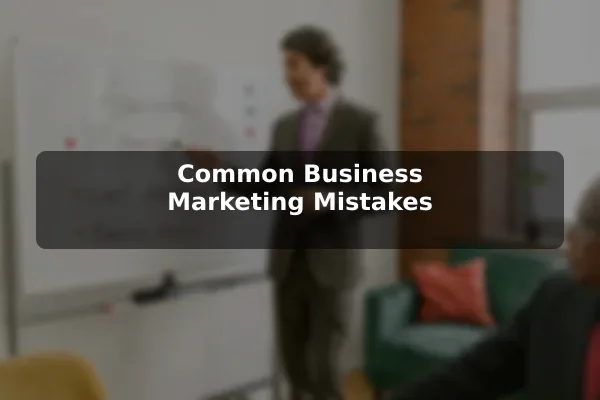 Common Business Marketing Mistakes