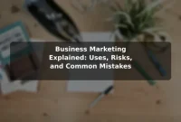 Business Marketing Explained: Uses, Risks, and Common Mistakes Business Marketing Explained: Uses, Risks, and Common Mistakes