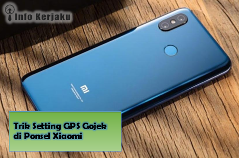 Trik Setting GPS Gojek di Ponsel Xiaomi