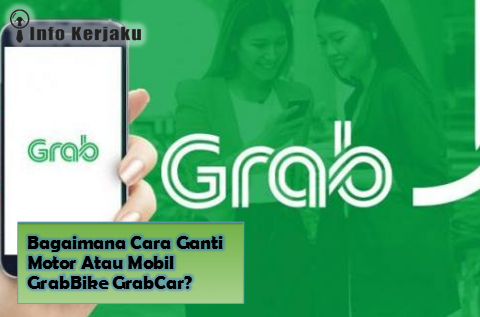 Cara Ganti Motor Atau Mobil GrabBike GrabCar