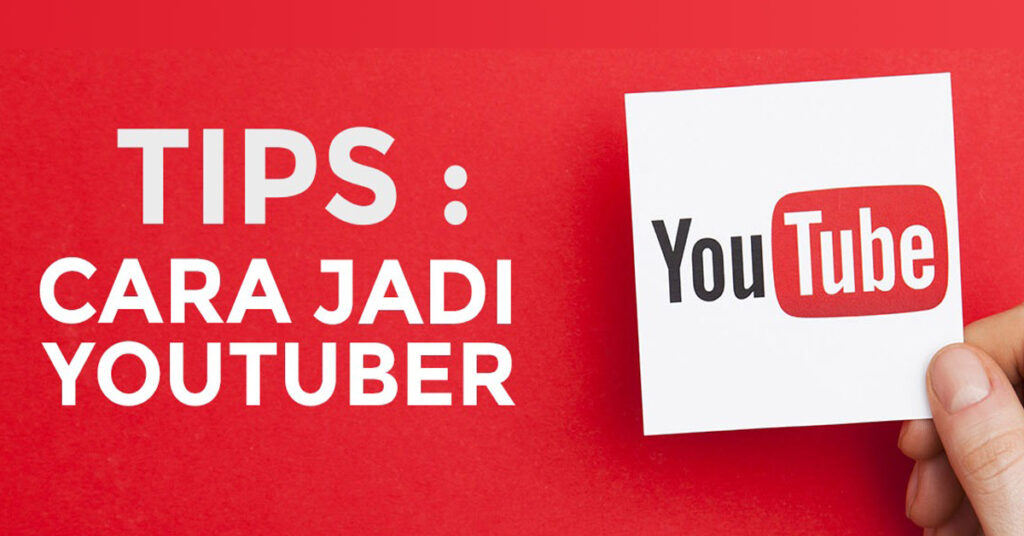 Ingin Sukses Jadi YouTuber? Ini Dia 8 Tips Untuk Pemula!