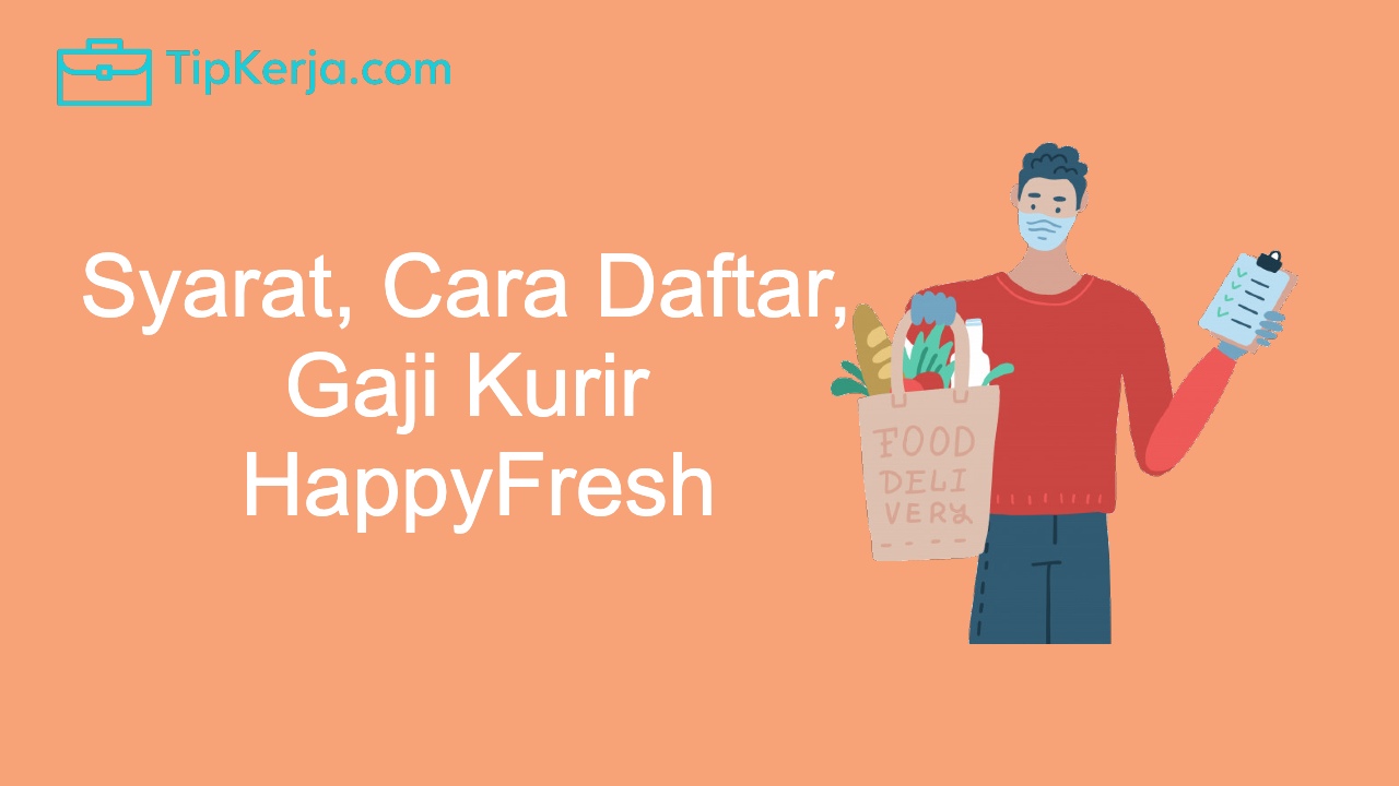 Syarat Cara Daftar Dan Gaji Kurir Happyfresh Tip Kerja