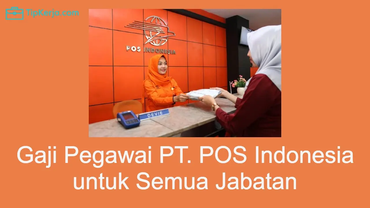 Gaji Pegawai Pos Indonesia 2022 Untuk Semua Jabatan - Tip Kerja