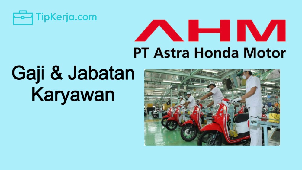 63 Jabatan Dan Gaji PT AHM Astra Honda Motor Terlengkap