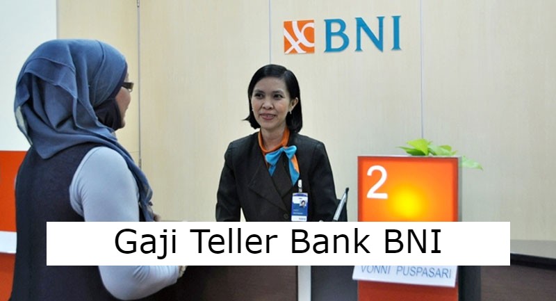 Gaji Teller Bank Di Indonesia : BNI, BRI, BTN, Mandiri, BI