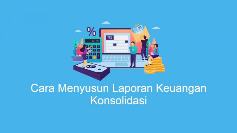 Cara Menyusun Laporan Keuangan Konsolidasi