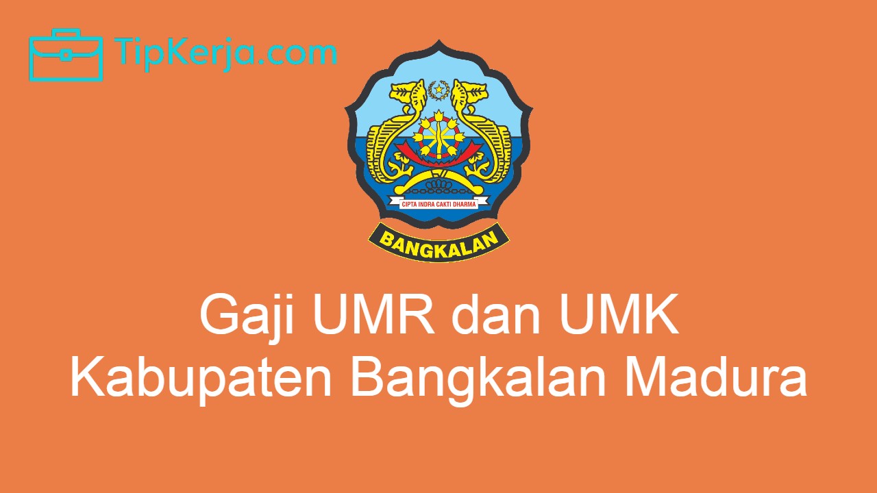 Gaji UMR Bangkalan 2022 dan Gaji UMK Bangkalan 2022