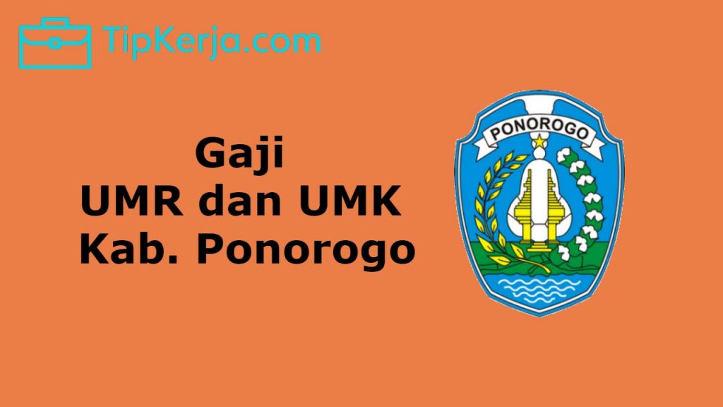 Gaji Umr Ponorogo Dan Gaji Umk Ponorogo Tip Kerja