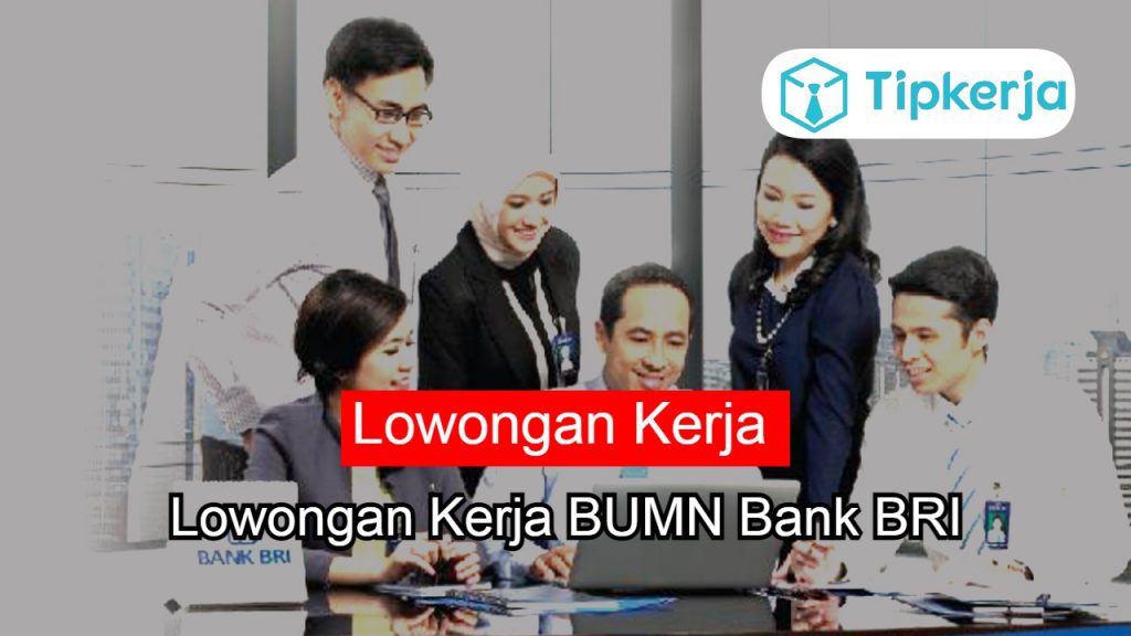 4 Lowongan Kerja BUMN Bank BRI 2021 - Tip Kerja