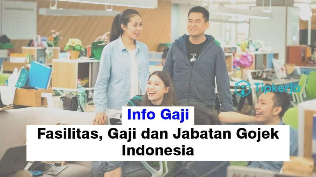 87 Jabatan, Fasilitas & Gaji Karyawan Gojek - Tip Kerja