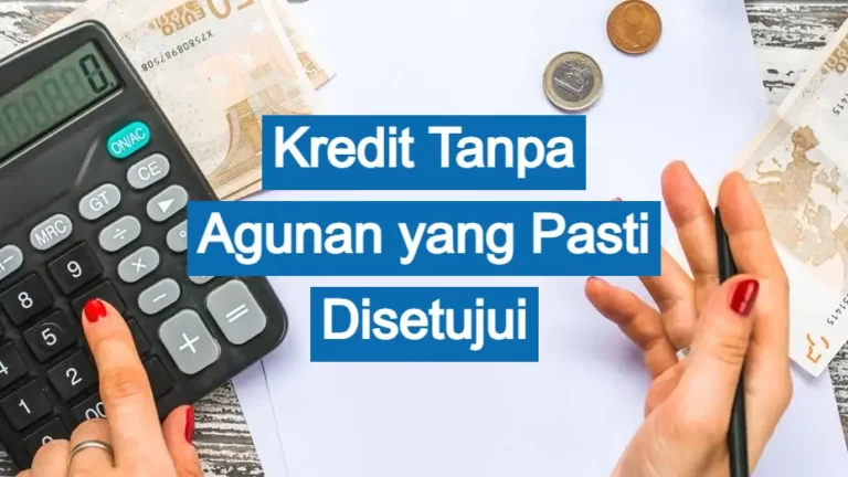 Kredit Tanpa Agunan yang Pasti Disetujui