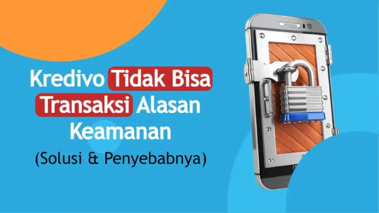 penyebab Kredivo Tidak Bisa Transaksi Alasan Keamanan