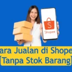 Cara Jualan di Shopee Tanpa Stok Barang