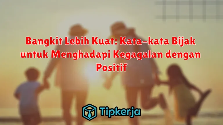 Bangkit Lebih Kuat: Kata-kata Bijak untuk Menghadapi Kegagalan dengan Positif