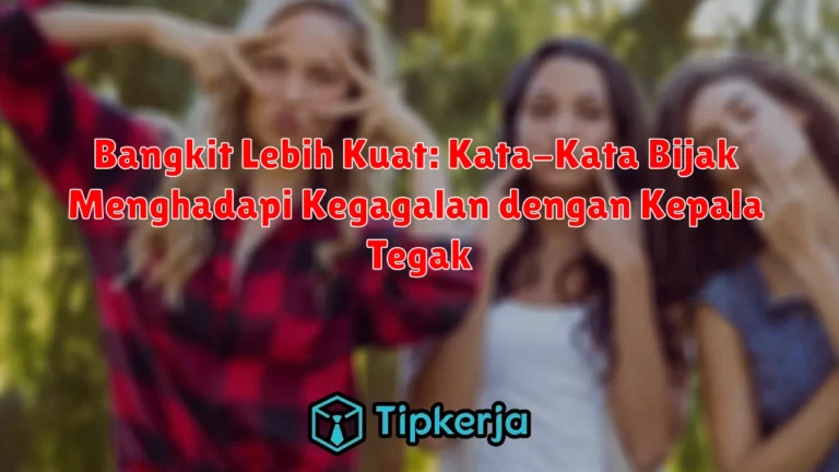 Bangkit Lebih Kuat: Kata-Kata Bijak Menghadapi Kegagalan dengan Kepala Tegak