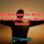 Bangkit Semangatmu: Kata-kata Bijak tentang Mengatasi Kesulitan Ekonomi