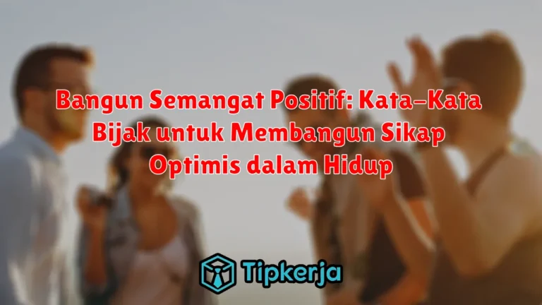 Bangun Semangat Positif: Kata-Kata Bijak untuk Membangun Sikap Optimis dalam Hidup