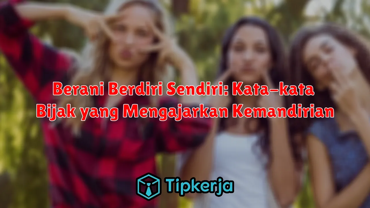 Berani Berdiri Sendiri: Kata-kata Bijak yang Mengajarkan Kemandirian