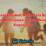 Berani Berubah: Kata-kata Bijak tentang Keberanian dalam Mengambil Keputusan