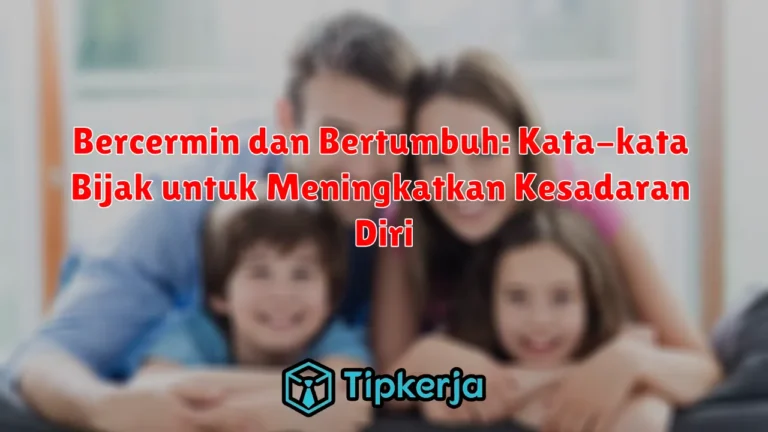 Bercermin dan Bertumbuh: Kata-kata Bijak untuk Meningkatkan Kesadaran Diri