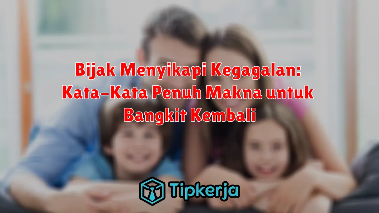 Bijak Menyikapi Kegagalan: Kata-Kata Penuh Makna untuk Bangkit Kembali