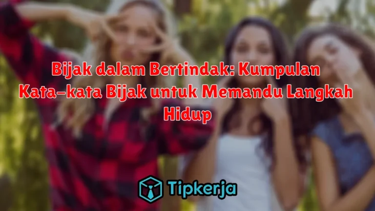 Bijak dalam Bertindak: Kumpulan Kata-kata Bijak untuk Memandu Langkah Hidup