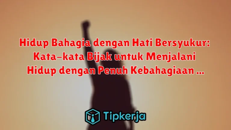 Hidup Bahagia dengan Hati Bersyukur: Kata-kata Bijak untuk Menjalani Hidup dengan Penuh Kebahagiaan