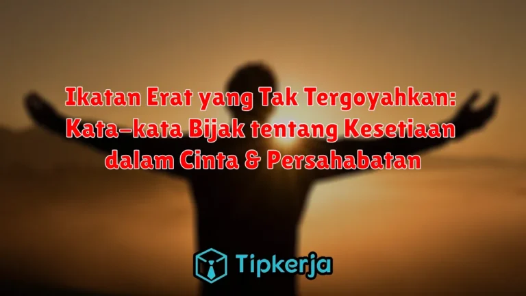 Ikatan Erat yang Tak Tergoyahkan: Kata-kata Bijak tentang Kesetiaan dalam Cinta & Persahabatan