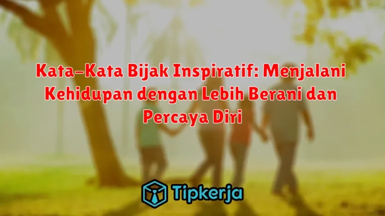 Kata-Kata Bijak Inspiratif: Menjalani Kehidupan dengan Lebih Berani dan Percaya Diri