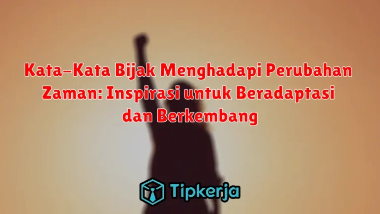 Kata-Kata Bijak Menghadapi Perubahan Zaman: Inspirasi untuk Beradaptasi dan Berkembang