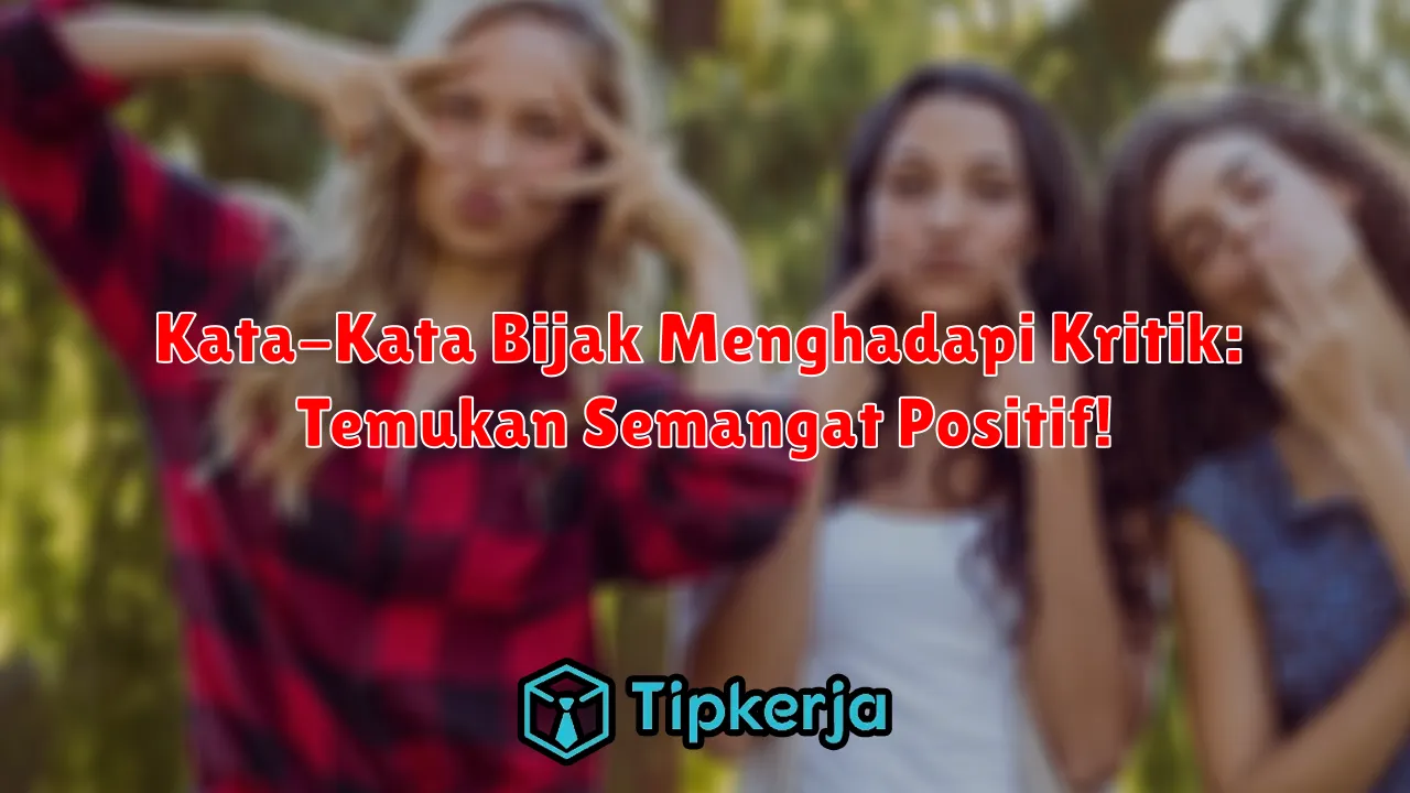 Kata-Kata Bijak Menghadapi Kritik: Temukan Semangat Positif!